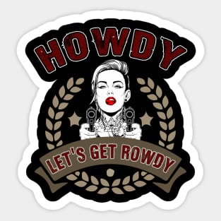 Howdy let's get Rowdy Sticker